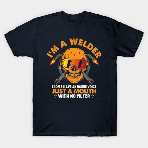 I am a welder with a mouth with no filter T-Shirt by BE MY GUEST MARKETING LLC